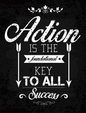 Action is the foundational key to all success