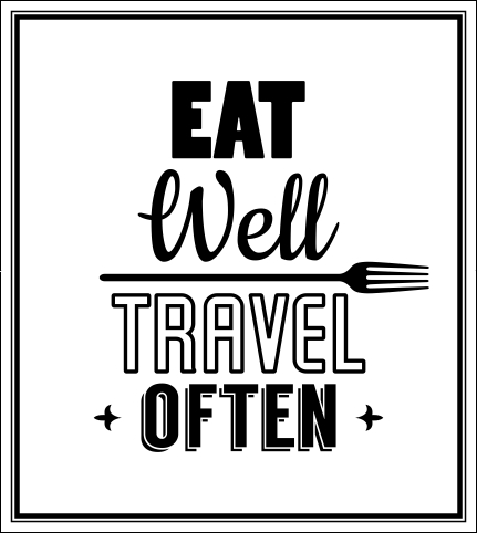 Eat well, travel often