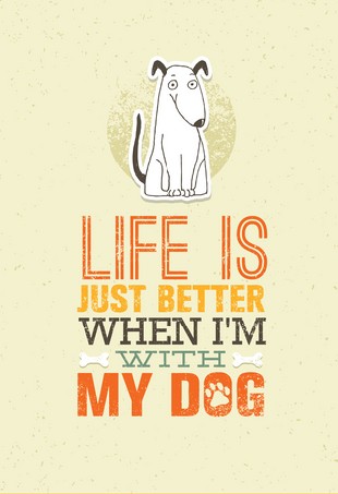 Life Is Just Better When I Am With My Dog