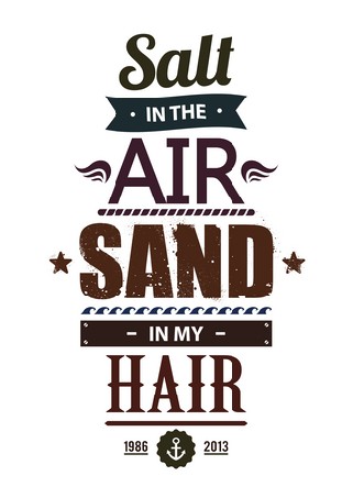 Salt in the air. Sand in my hair