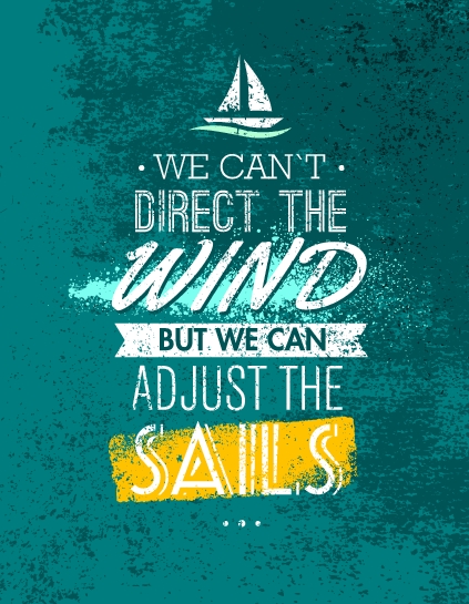 We Can`t Direct The Wind, But We Can Adjust Sails